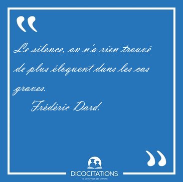 Le silence, on n'a rien trouv de plus loquent dans les cas [...] - Frdric Dard...