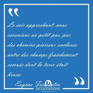 Le soir approchant, nous revenions au petit pas, par des chemins [...] - Eug�ne Fromentin...
