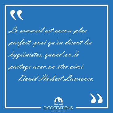 Le sommeil est encore plus parfait, quoi qu'en disent les [...] - David Herbert Lawrence...