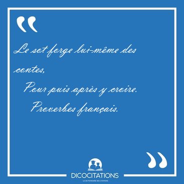 Le sot forge lui-m�me des contes,    Pour puis apr�s y [...] - Proverbes fran�ais...