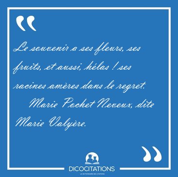 Le souvenir a ses fleurs, ses fruits, et aussi, h�las ! ses [...] - Marie Pochet Neveux, dite Marie Valy�re...