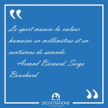 Le sport mesure la valeur humaine en millimtres et en centimes [...] - Arcand Bernard, Serge Bouchard...