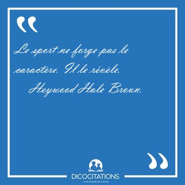 Le sport ne forge pas le caractre. Il le [...] - Heywood Hale Broun...