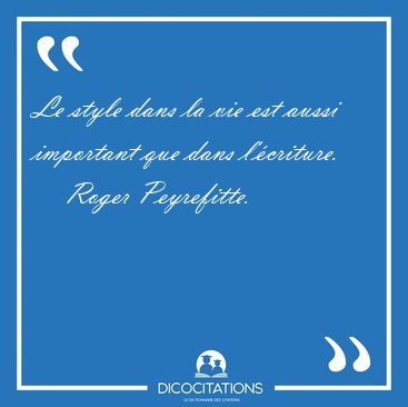 Le style dans la vie est aussi important que dans [...] - Roger Peyrefitte...