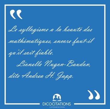 Le syllogisme a la beaut des mathmatiques, encore faut-il [...] - Lionelle Nugon-Baudon, dite Andrea H. Japp...