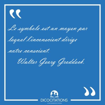 Le symbole est un moyen par lequel l'inconscient dirige notre [...] - Walter Georg Groddeck...