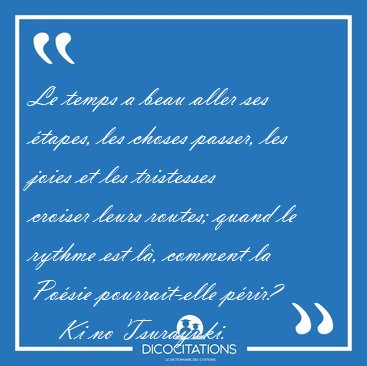 Le temps a beau aller ses tapes, les choses passer, les joies [...] - Ki no Tsurayuki...