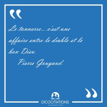 Le tonnerre... c'est une affaire entre le diable et le bon [...] - Pierre Gougaud...