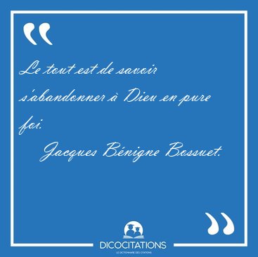 Le tout est de savoir s'abandonner  Dieu en pure [...] - Jacques Bnigne Bossuet...