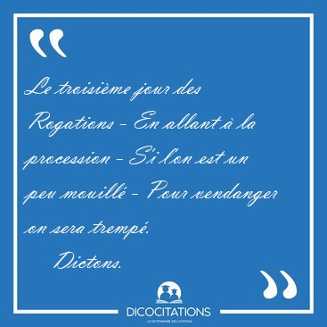 Le troisi�me jour des Rogations - En allant � la procession - [...] - Dictons...