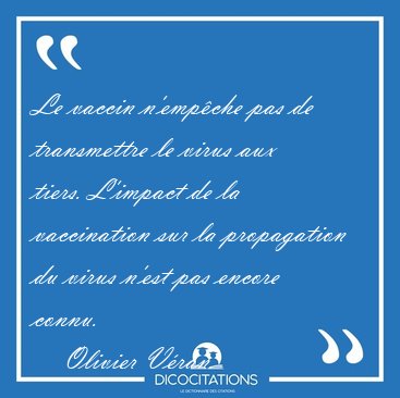 Le vaccin n�emp�che pas de transmettre le virus aux tiers. [...] - Olivier V�ran...