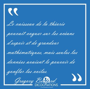 Le vaisseau de la thorie pouvait voguer sur les ocans d'espoir [...] - Gregory Benford...