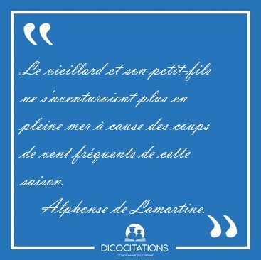Le vieillard et son petit-fils ne s'aventuraient plus en pleine [...] - Alphonse de Lamartine...