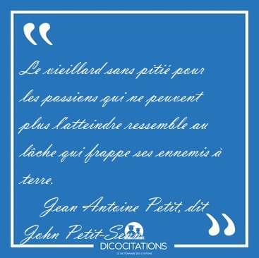 Le vieillard sans piti� pour les passions qui ne peuvent plus [...] - Jean Antoine Petit, dit John Petit-Senn...