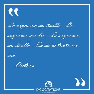 Le vigneron me taille - Le vigneron me lie - Le vigneron me [...] - Dictons...