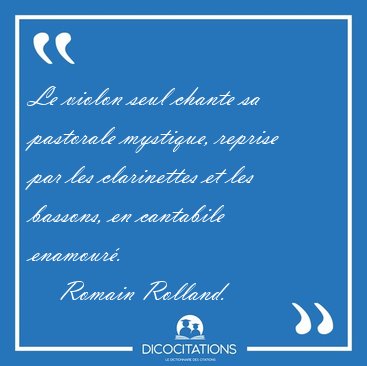 Le violon seul chante sa pastorale mystique, reprise par les [...] - Romain Rolland...