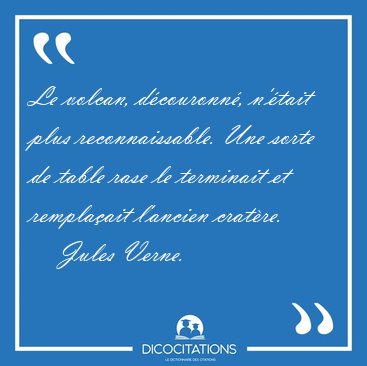 Le volcan, d�couronn�, n'�tait plus reconnaissable. Une sorte de [...] - Jules Verne...