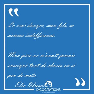 Le Vrai Danger Mon Fils Se Nomme Indifference Mon Pere Elie Wiesel
