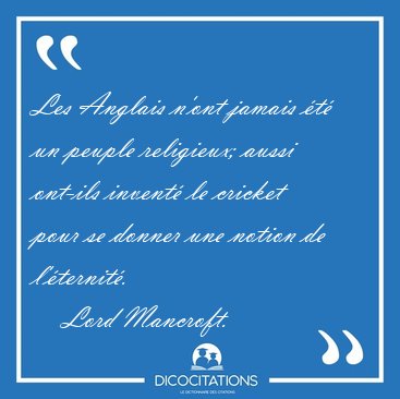 Les Anglais n'ont jamais t un peuple religieux; aussi ont-ils [...] - Lord Mancroft...