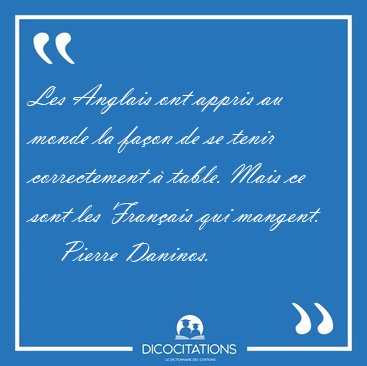 Les Anglais ont appris au monde la fa�on de se tenir [...] - Pierre Daninos...