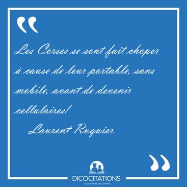 Les Corses se sont fait choper � cause de leur portable, sans [...] - Laurent Ruquier...