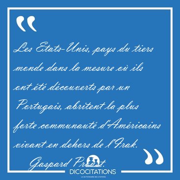 Les Etats-Unis, pays du tiers monde dans la mesure o� ils ont [...] - Gaspard Proust...