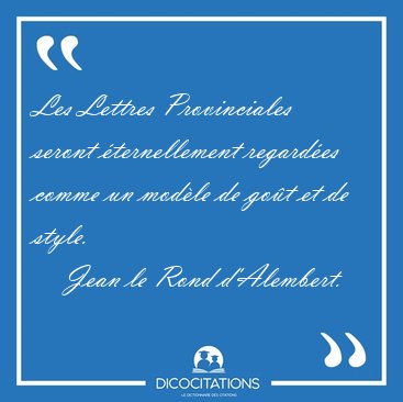 Les Lettres Provinciales seront �ternellement regard�es comme un [...] - Jean le Rond d'Alembert...