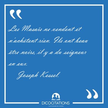 Les Masa�s ne vendent et n'ach�tent rien. Ils ont beau �tre [...] - Joseph Kessel...