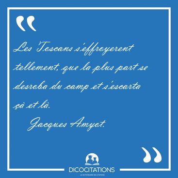 Les Toscans s'effroyerent tellement, que la plus part se desroba [...] - Jacques Amyot...