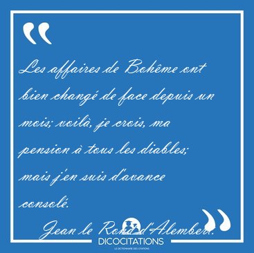 Les affaires de Boh�me ont bien chang� de face depuis un mois; [...] - Jean le Rond d'Alembert...