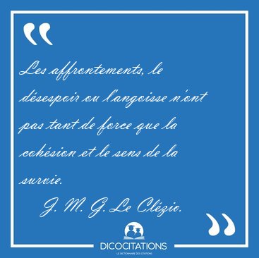 Les affrontements, le dsespoir ou l'angoisse n'ont pas tant de [...] - J. M. G. Le Clzio...