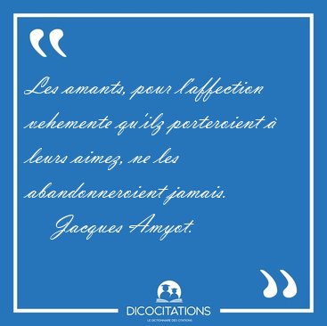 Les amants, pour l'affection vehemente qu'ilz porteroient  [...] - Jacques Amyot...