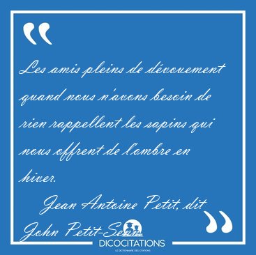 Les amis pleins de dvouement quand nous n'avons besoin de rien [...] - Jean Antoine Petit, dit John Petit-Senn...