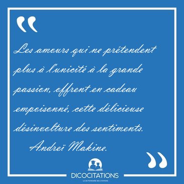 Les amours qui ne pr�tendent plus � l'unicit� � la grande [...] - Andre� Makine...