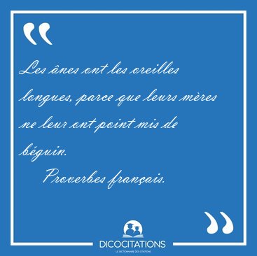 Les �nes ont les oreilles longues, parce que leurs m�res ne leur [...] - Proverbes fran�ais...
