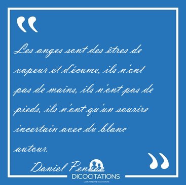 Les anges sont des �tres de vapeur et d'�cume, ils n'ont pas de [...] - Daniel Pennac...