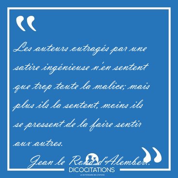 Les auteurs outrag�s par une satire ing�nieuse n'en sentent que [...] - Jean le Rond d'Alembert...