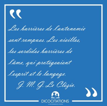 Les barri�res de l'autonomie sont rompues. Les vieilles, les [...] - J. M. G. Le Cl�zio...