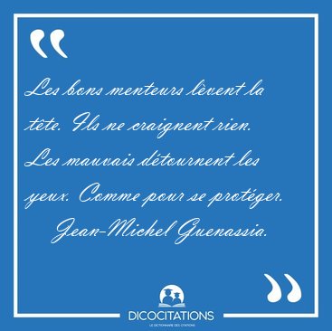 Les bons menteurs l�vent la t�te. Ils ne craignent rien. Les [...] - Jean-Michel Guenassia...