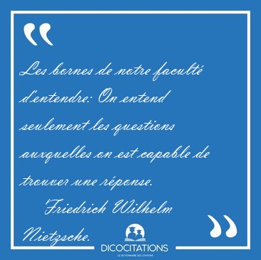 Les bornes de notre facult� d'entendre: On entend seulement les [...] - Friedrich Wilhelm Nietzsche...
