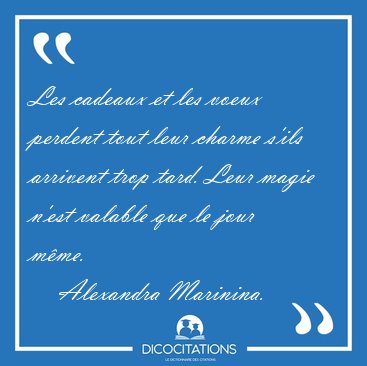 Les cadeaux et les voeux perdent tout leur charme s'ils arrivent [...] - Alexandra Marinina...