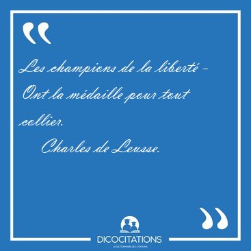 Les champions de la libert� - Ont la m�daille pour tout [...] - Charles de Leusse...