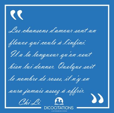 Les chansons d'amour sont un fleuve qui coule  l'infini. Il a [...] - Chi Li...