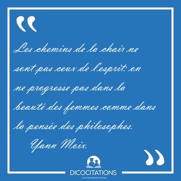 Les chemins de la chair ne sont pas ceux de l'esprit: on ne [...] - Yann Moix...