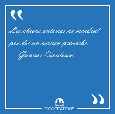 Les chiens enterrs ne mordent pas dit un ancien proverbe. [...] - Gunnar Staalesen...