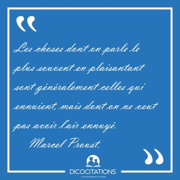 Les choses dont on parle le plus souvent en plaisantant sont [...] - Marcel Proust...