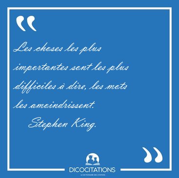 Les choses les plus importantes sont les plus difficiles  dire, [...] - Stephen King...
