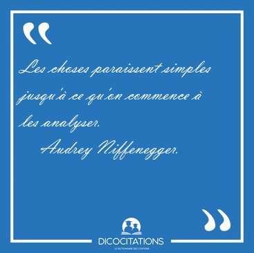 Les choses paraissent simples jusqu'� ce qu'on commence � les [...] - Audrey Niffenegger...