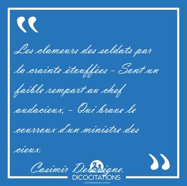 Les clameurs des soldats par la crainte �touff�es - Sont un [...] - Casimir Delavigne...