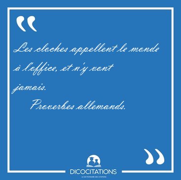 Les cloches appellent le monde � l'office, et n'y vont [...] - Proverbes allemands...